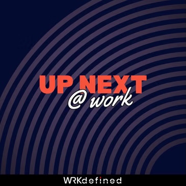 Poster with 'UP NEXT @ work' in orange and white on a dark blue concentric-ring background; small 'WRKdefined' at the bottom